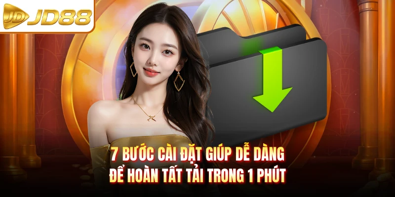 7 bước cài đặt giúp dễ dàng để hoàn tất tải trong 1 phút