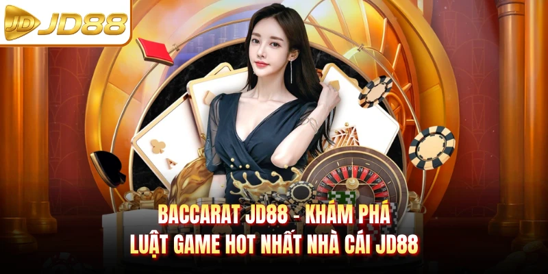 Baccarat JD88 - Khám Phá Luật Game Hot Nhất Nhà Cái JD88