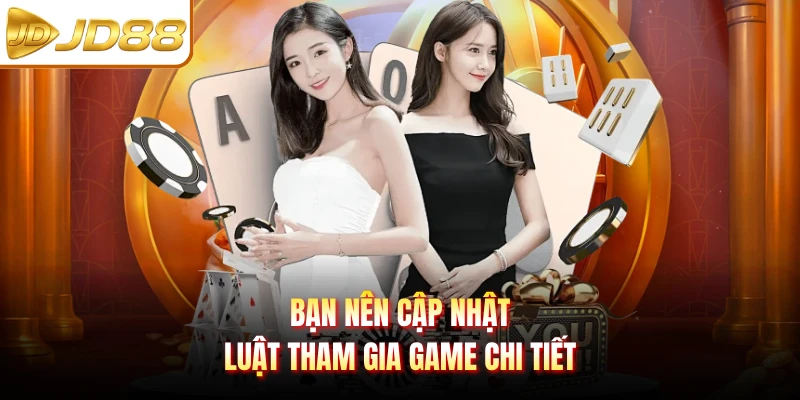 Bạn nên cập nhật luật tham gia game chi tiết