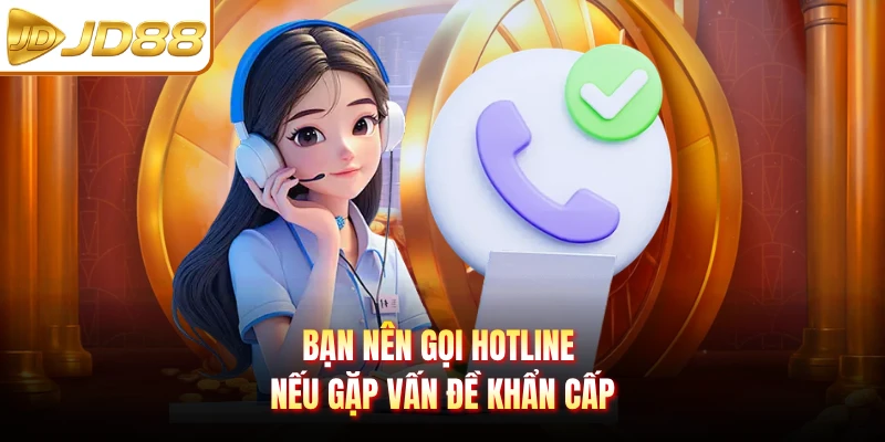 Bạn nên gọi hotline nếu gặp vấn đề khẩn cấp