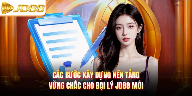 Các bước xây dựng nền tảng vững chắc cho đại lý JD88 mới