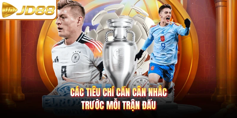 Các tiêu chí cần cân nhắc trước mỗi trận đấu