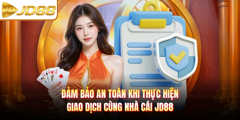 Đảm bảo an toàn khi thực hiện giao dịch cùng nhà cái JD88
