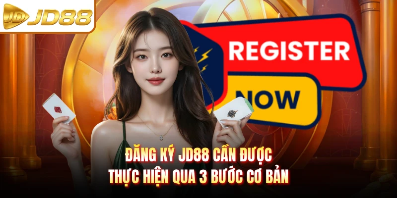 Đăng ký JD88 cần được thực hiện qua 3 bước cơ bản