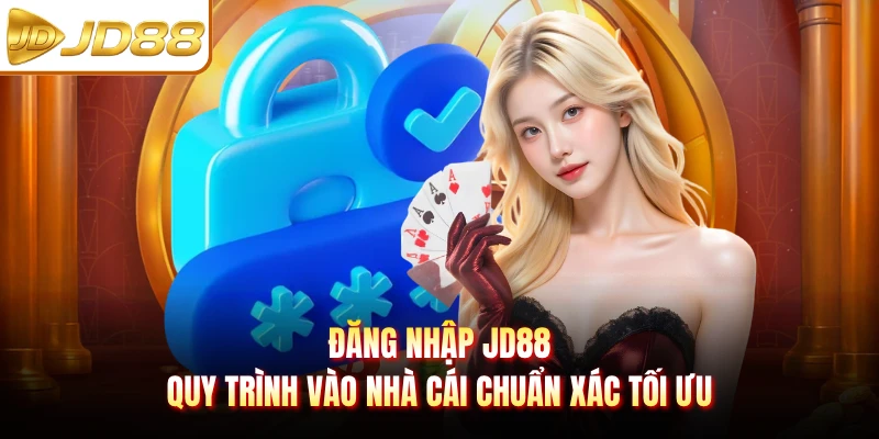 Đăng Nhập JD88 - Quy Trình Vào Nhà Cái Chuẩn Xác Tối Ưu