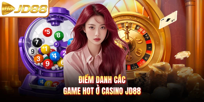 Điểm danh các game hot ở casino JD88