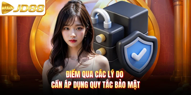 Điểm qua các lý do cần áp dụng quy tắc bảo mật