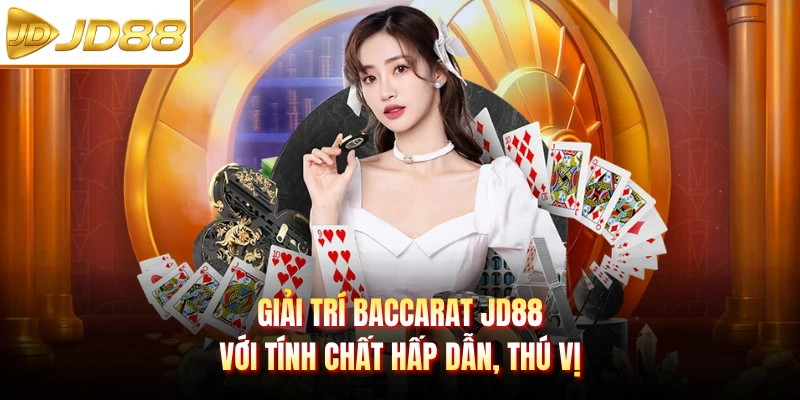 Giải trí Baccarat JD88 với tính chất hấp dẫn, thú vị