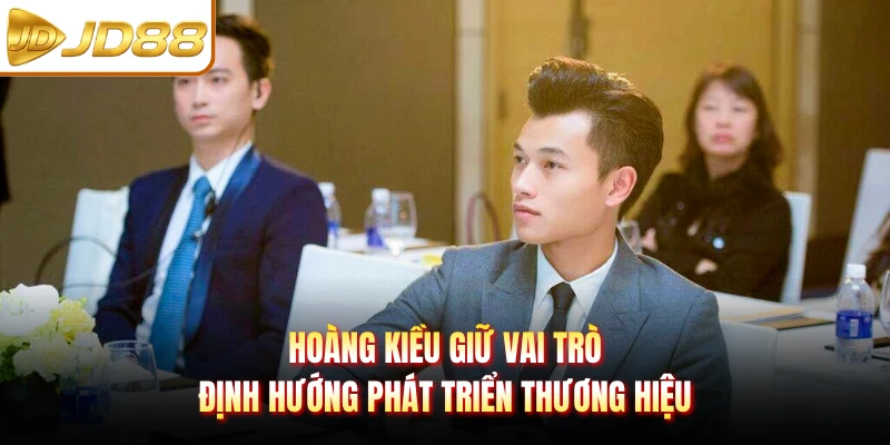 Hoàng Kiều giữ vai trò định hướng phát triển thương hiệu