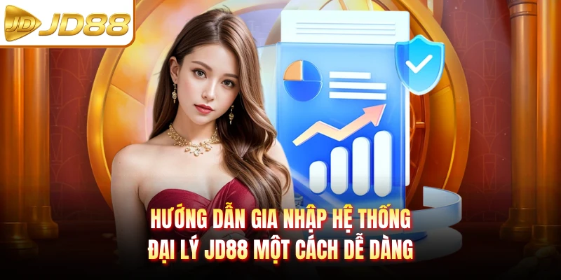 Hướng dẫn gia nhập hệ thống đại lý JD88 một cách dễ dàng