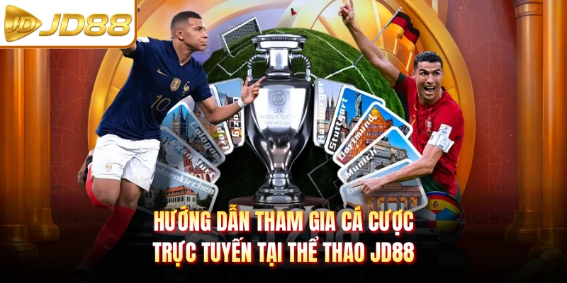 Hướng dẫn tham gia cá cược trực tuyến tại thể thao JD88
