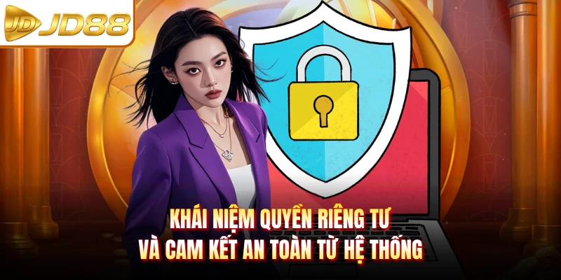 Khái niệm quyền riêng tư và cam kết an toàn từ hệ thống
