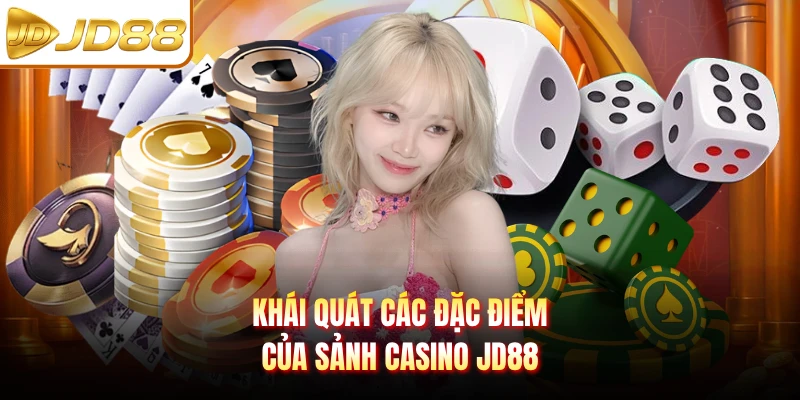 Khái quát các đặc điểm của sảnh casino JD88