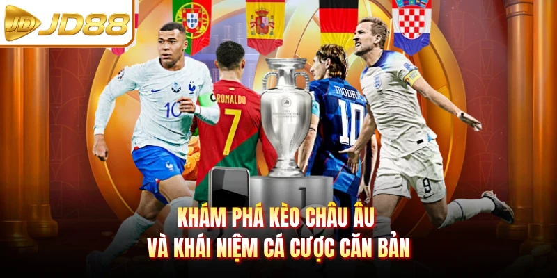 Khám phá kèo châu Âu và khái niệm cá cược căn bản