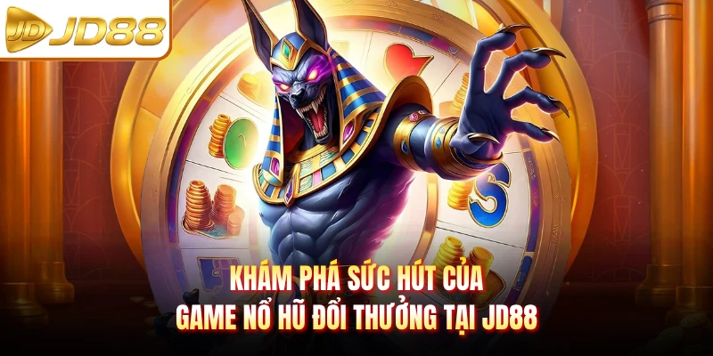 Khám phá sức hút của game nổ hũ đổi thưởng tại JD88