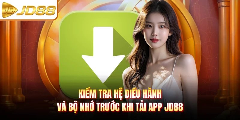Kiểm tra hệ điều hành và bộ nhớ trước khi tải app JD88