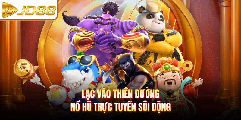 Lạc vào thiên đường nổ hũ trực tuyến sôi động
