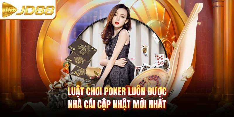 Luật chơi Poker luôn được nhà cái cập nhật mới nhất