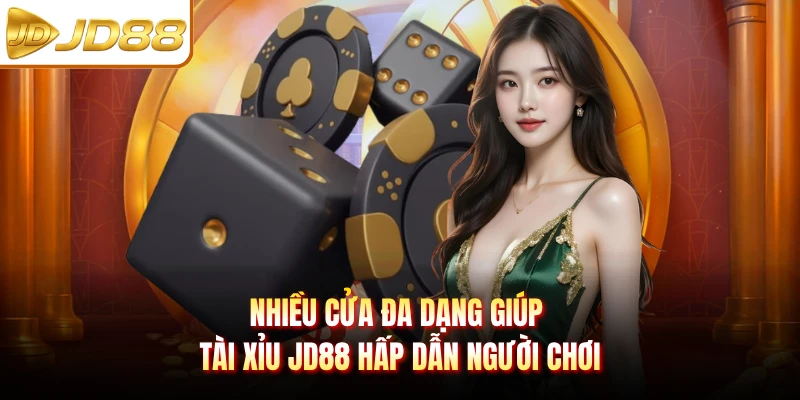 Nhiều cửa đa dạng giúp tài xỉu JD88 hấp dẫn người chơi