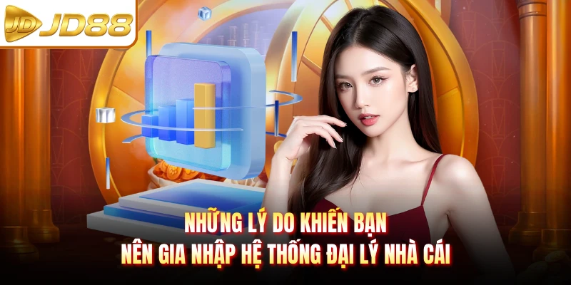 Những lý do khiến bạn nên gia nhập hệ thống đại lý nhà cái