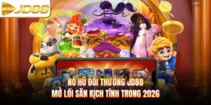Nổ Hũ Đổi Thưởng JD88 - Mở Lối Săn Kịch Tính Trong 2026