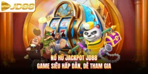 Nổ Hũ Jackpot JD88 - Game Siêu Hấp Dẫn, Dễ Tham Gia