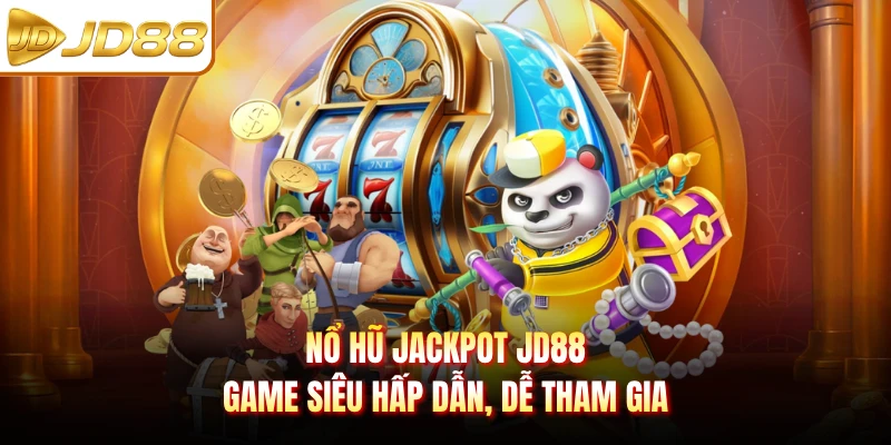 Nổ Hũ Jackpot JD88 - Game Siêu Hấp Dẫn, Dễ Tham Gia