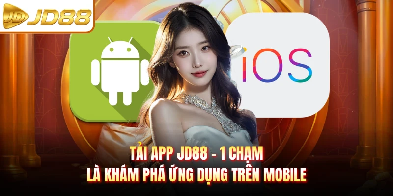 Tải App JD88 - 1 Chạm Là Khám Phá Ứng Dụng Trên Mobile