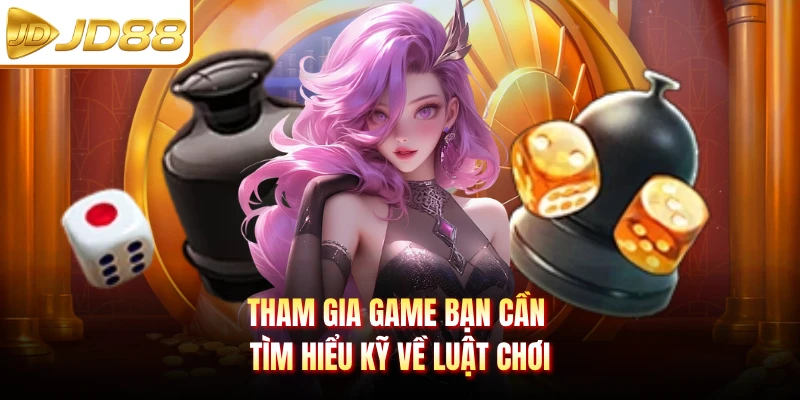 Tham gia game bạn cần tìm hiểu kỹ về luật chơi