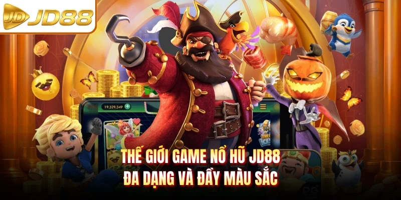 Thế giới game nổ hũ JD88 đa dạng và đầy màu sắc