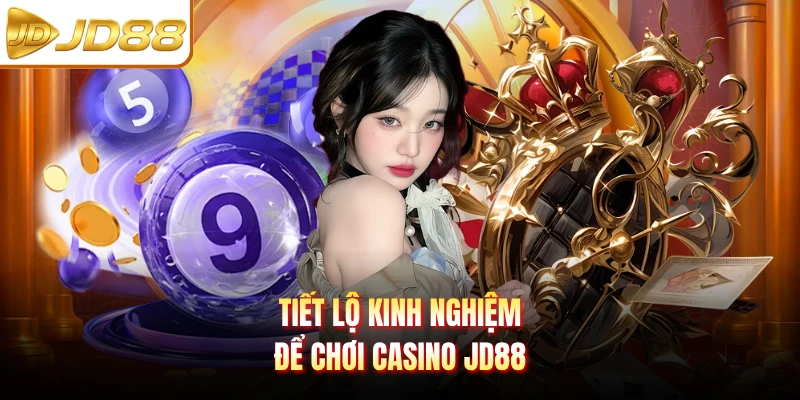 Tiết lộ kinh nghiệm để chơi casino JD88