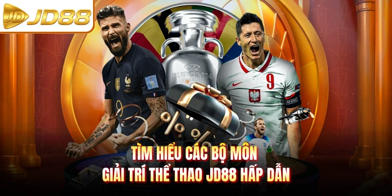 Tìm hiểu các bộ môn giải trí thể thao JD88 hấp dẫn
