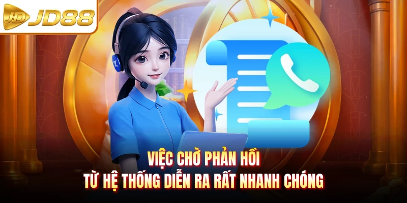 Việc chờ phản hồi từ hệ thống diễn ra rất nhanh chóng