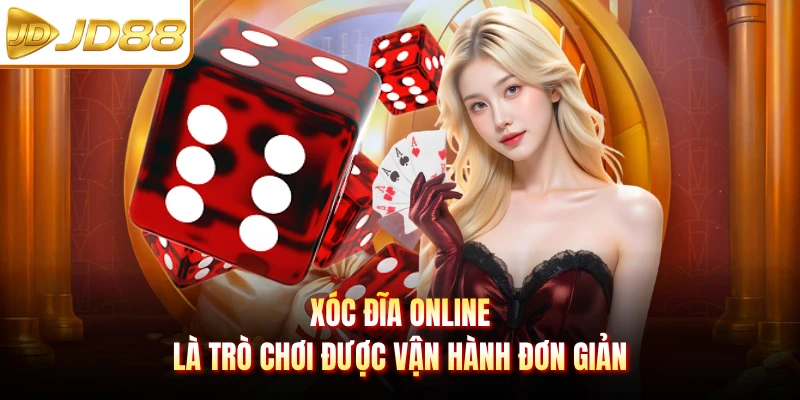 Xóc Đĩa online là trò chơi được vận hành đơn giản