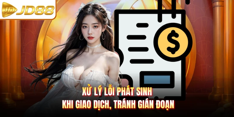 Xử lý lỗi phát sinh khi giao dịch, tránh gián đoạn